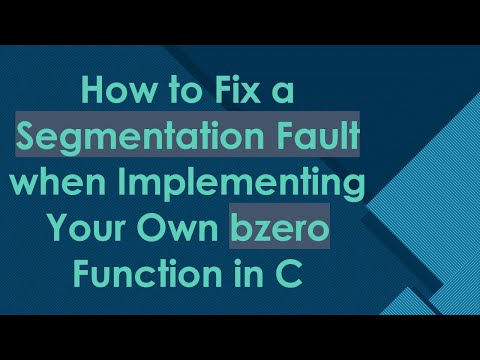 How to Fix a Segmentation Fault when Implementing Your Own bzero Function in C