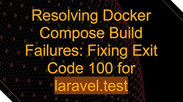 Resolving Docker Compose Build Failures: Fixing Exit Code 100 for laravel.test
