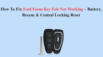 How To Fix Ford Focus Key Fob Not Working – Battery, Resync & Central Locking Reset