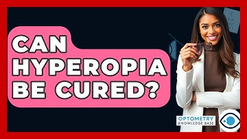 Can Hyperopia Be Cured? - Optometry Knowledge Base