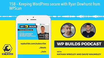 158 – Keeping WordPress secure with Ryan Dewhurst from WPScan