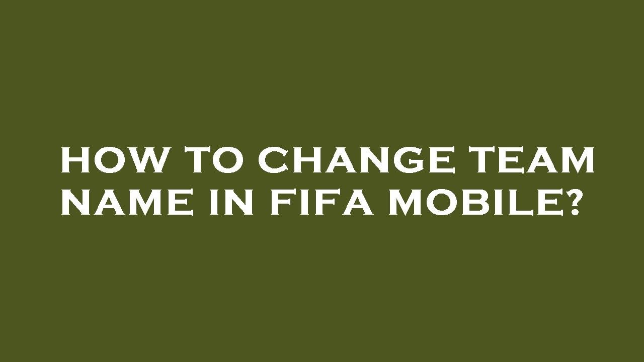 how-to-change-team-name-in-fifa-mobile-youtube