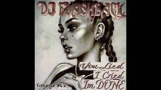 Dj Flashback Chicago, You Lied , I Cried , Im Done (Freestyle Mix)