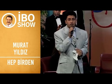Murat Yıldız - Hep Birden | İbo Show