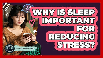 Why Is Sleep Important For Reducing Stress?