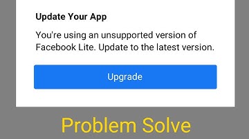 You are using an unsupported version of Facebook lite problem solve