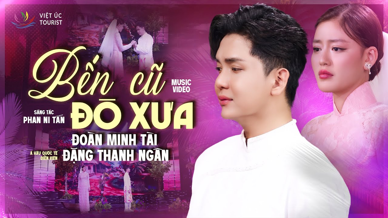 BẾN CŨ ĐÒ XƯA | ĐOÀN MINH TÀI | St: PHAN NI TẤN | Á HẬU QUỐC TẾ ĐẶNG THANH NGÂN XINH ĐẸP ĐẦY CẢM XÚC