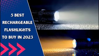 5 Best Rechargeable Flashlights To Buy In 2023