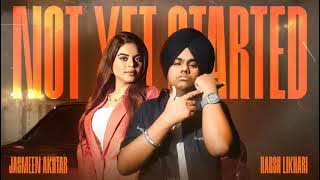 NOT YET STARTED( AUDIO) | HARSH LIKHARI |JASMEEN AKHTAR|DARK SOUL| LATEST PUNJABI SONGS 2025