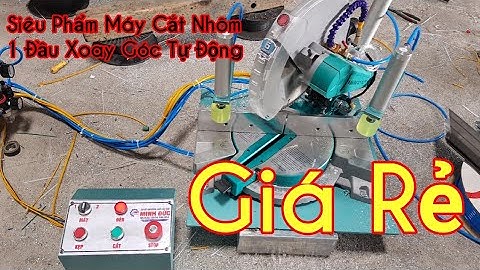 Máy cắt nhôm 1 đầu xoay góc tự động cho anh em tự hàng khung giá rẻ . 0974744824