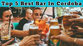 Top 5 Best Bars In Cordoba | Advotis4u