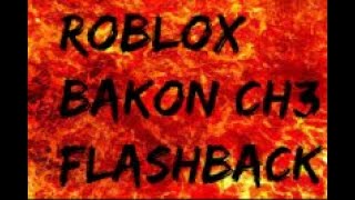 Roblox Bakon Chapter 4 Flashback
