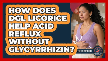 How Does DGL Licorice Help Acid Reflux Without Glycyrrhizin? - Acid Reflux Support Hub