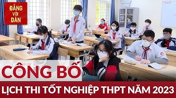 Công bố lịch thi tốt nghiệp THPT năm 2023 | Đảng với Dân