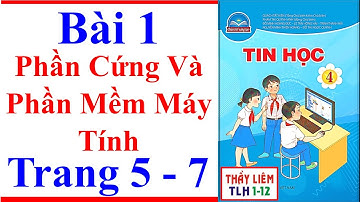 Tin Học Lớp 4 Bài 1 | Phần Cứng Và Phần Mềm Máy Tính | Trang 5 – 7 | Chân Trời Sáng Tạo