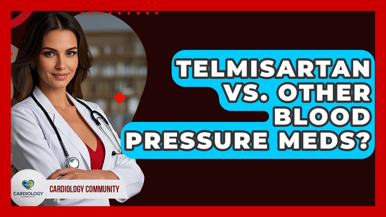 Telmisartan Vs. Other Blood Pressure Meds? - Cardiology Community