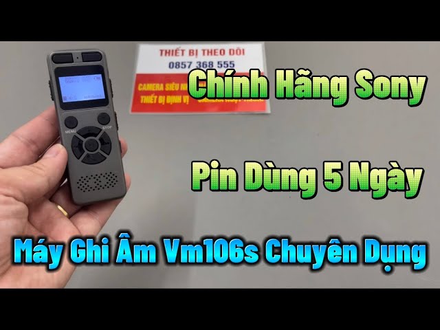 Cách Sử Dụng Máy Ghi Âm Vm106s Sony Chính Hãng , Máy Ghi Âm Giá Rẻ Có Hỗ Trợ Lọc Âm Và Loa Ngoài