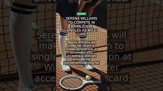 Serena Williams to Compete in Wimbledon Singles as Wild Card