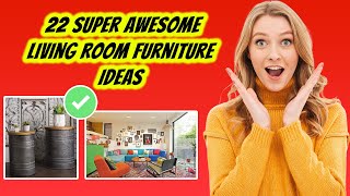22 Super Awesome Living Room Furniture Ideas