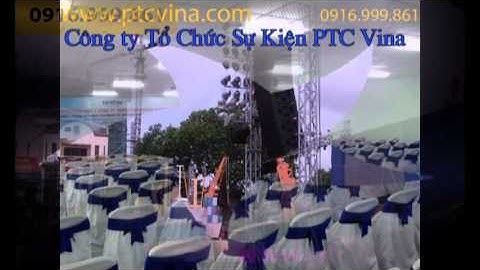 Tổ Chức Sự Kiện tại Bắc Giang - Công ty Tổ chức sự kiện PTC Vina (0916 999 861)