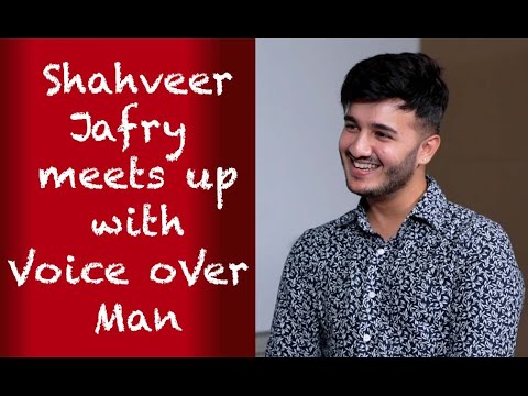 Shahveer Jafry meets up with Voice Over Man