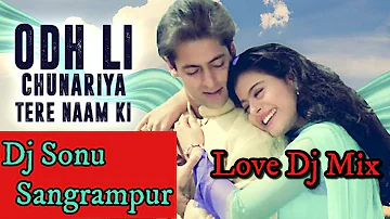 Odh Li Chunariya Tere Naam Ki||Hindi Love Dj Song||Dj Sonu Sangrampur(Munger)Bihar
