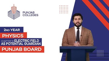 PGC Lectures-Inter Part II-Punjab Board-Physics-Chapter 12 - Electric Field as Potential Guardian