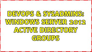 Famous DevOps & SysAdmins: Windows server 2012 Active Directory Groups (2 Solutions!!) Net Worth