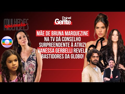 Bruna Marquezine: conselho chocante da mãe na TV! Vanessa Gerbelli revela os bastidores da Globo