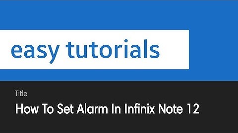 How To Set Alarm In Infinix Note 12