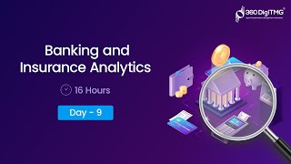 Banking and Insurance Analytics | Day 9 | 16 Hours Course | 360DigiTMG