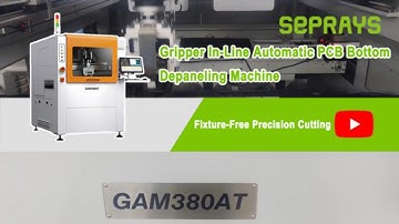Revolutionize Your PCB Production | SEPRAYS GAM 380AT Automatic PCB Depaneling Machine