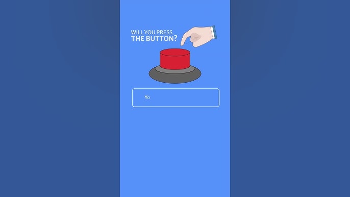 Will You Press The Button? 