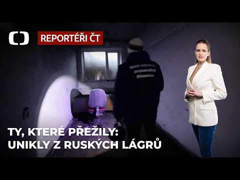 Ty, které přežily: Unikly z ruských lágrů, mluví o mučení a sexuálním násilí - Reportéři ČT