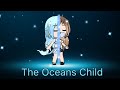 The Oceans Child ~ Gacha Life mini movie