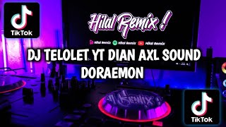 DJ TELOLET YT DIAN AXL SOUND DORAEMON VIRAL TIKTOK TERBARU 2022!!