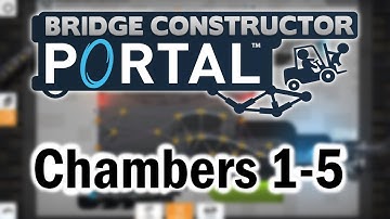 Bridge Constructor Portal | Chambers 1-5 (Tutorial)