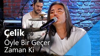 Çelik - Öyle Bir Geçer Zaman Ki (Canlı Performans) Resimi