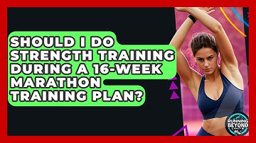 Should I Do Strength Training During A 16-Week Marathon Training Plan? - Running Beyond Limits