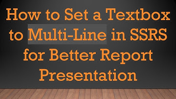 How to Set a Textbox to Multi-Line in SSRS for Better Report Presentation