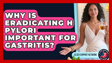 Why Is Eradicating H Pylori Important For Gastritis? - Ulcer Support Network