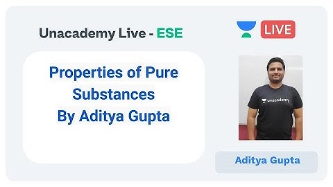 ESE 2020 | Properties of Pure Substances by Aditya Gupta | Unacademy Live
