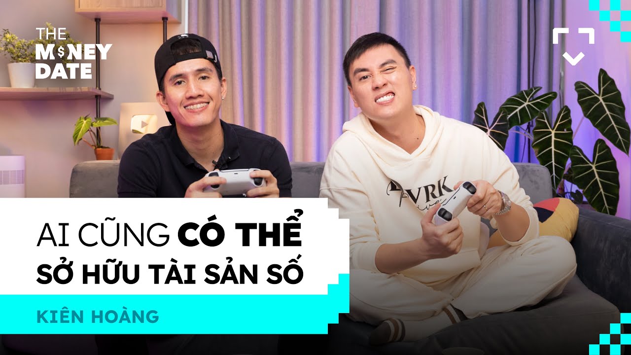 Ai cũng có thể sở hữu tài sản số - Kiên Hoàng, Youtuber | The Money Date Season 1 EP01 Ai cũng có thể sở hữu tài sản số - Kiên Hoàng, Youtuber | The Money Date Season 1 EP01