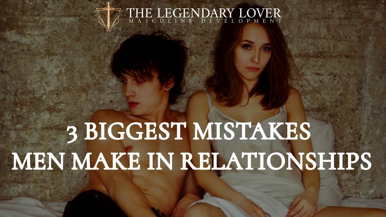 3 Biggest Mistakes Men Make In Relationships - YouTube