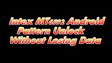 Intex MT6592 Android Pattern Unlock Without Losing Data