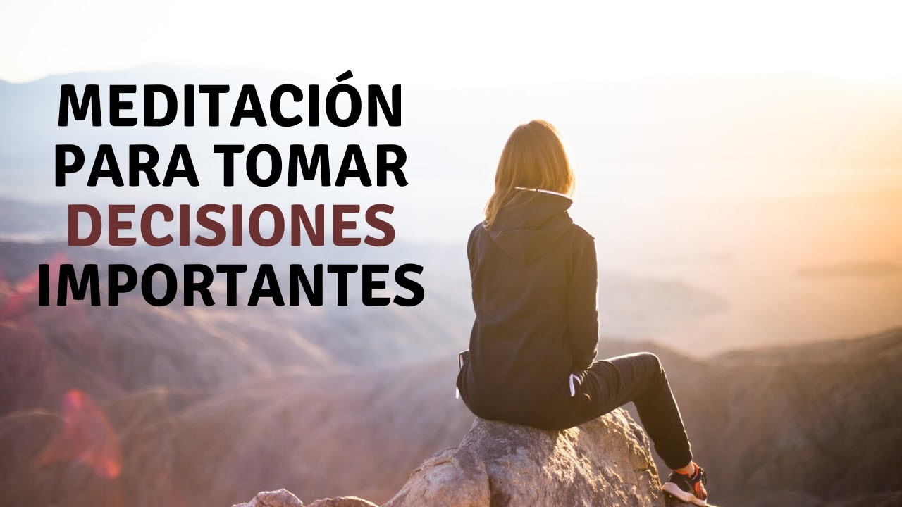 Meditacion Para Tomar Decisiones Y Conseguir Respuestas