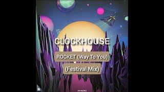 CLOCKHOUSE - ROCKET (Way To You) (Festival Mix)