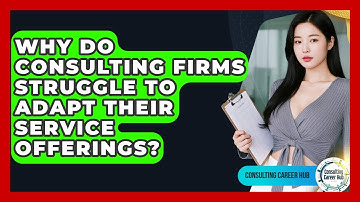 Why Do Consulting Firms Struggle To Adapt Their Service Offerings? - Consulting Career Hub