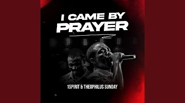 I Came by Prayer