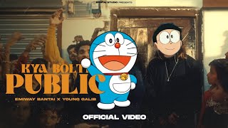 Doremon EMIWAY-KYA BOLTI PUBLIC ft.YOUNG GALIB (PROD BY MYK BEATS) | OFFICIAL MUSIC VIDEO | EXPLICIT